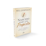 Nascido para um Propósito | Bill Johnson