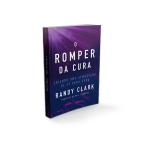 O Romper da Cura | Randy Clark