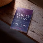 O Romper da Cura | Randy Clark - Imagem 4
