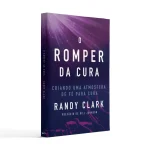 O Romper da Cura | Randy Clark - Imagem 5