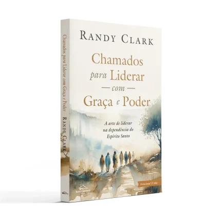 Chamados para liderar com Graça e Poder | Randy Clark