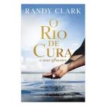 O Rio de Cura | Randy Clark - Imagem 2