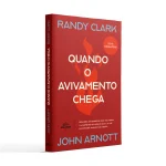 Quando o Avivamento Chega | Randy Clark e John Arnott